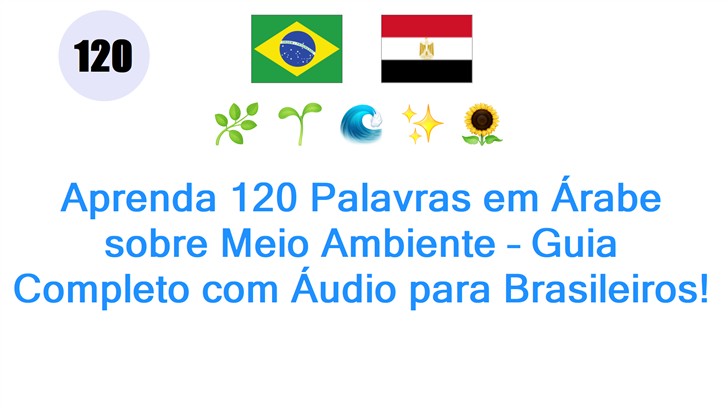 Aprenda 120 Palavras em Árabe sobre Meio Ambiente – Guia Completo com Áudio para Brasileiros!